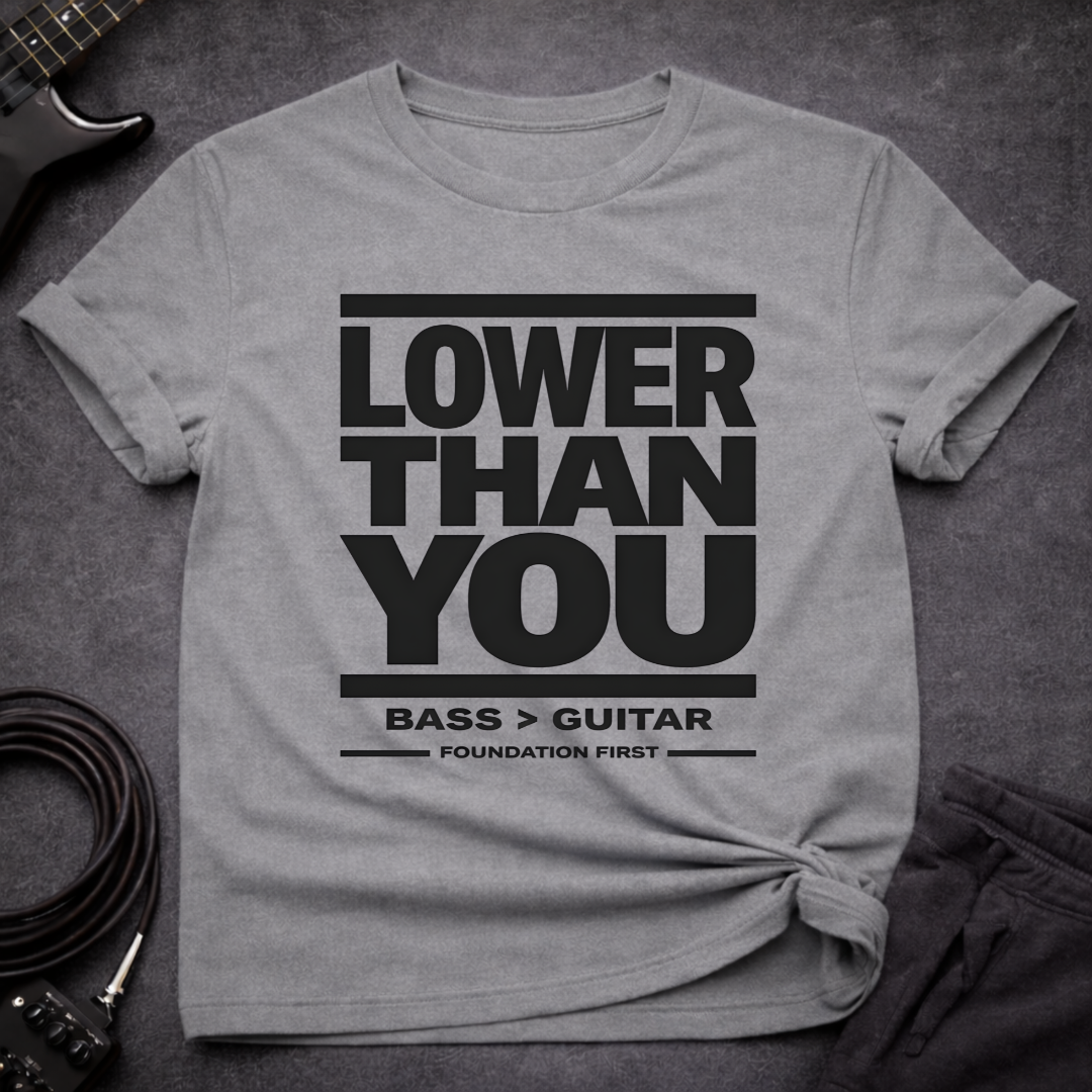 Lower Than You T-Shirt