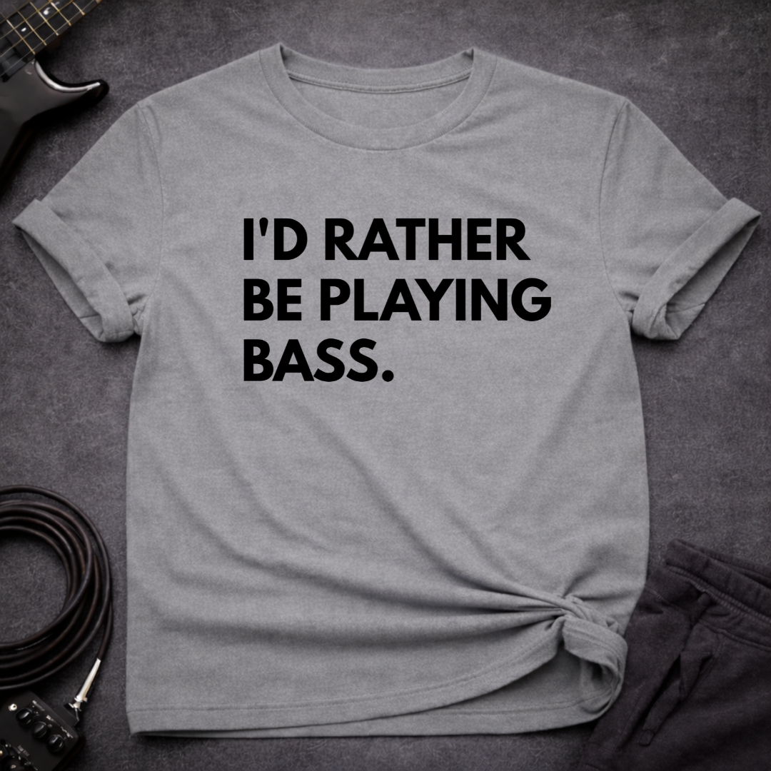 I'd Rather Be Playing Bass T-Shirt