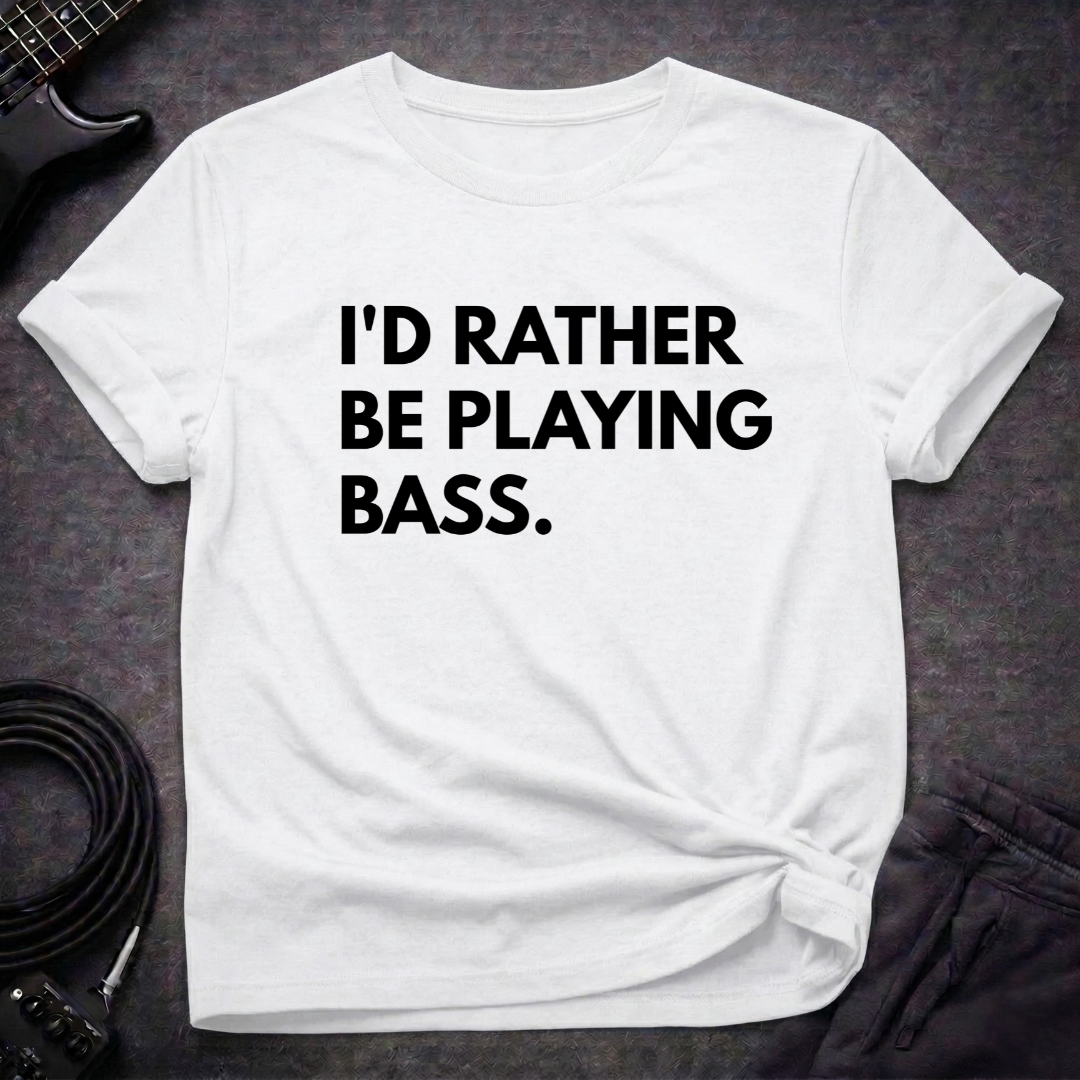 I'd Rather Be Playing Bass T-Shirt